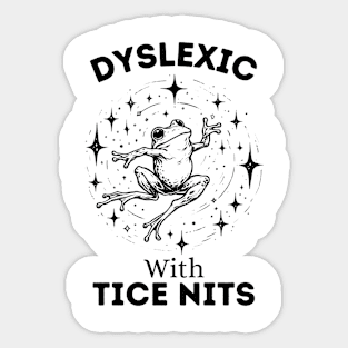 Dyslexic-With-Tice-Nits Sticker